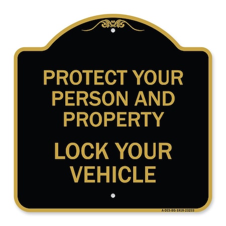 Signmission Protect Your Person and Property Lock Your Vehicle, Black & Gold Aluminum Sign, 18" H, BG-1818-23233 A-DES-BG-1818-23233